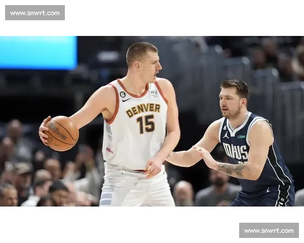 掘金对决国王西部强强碰撞约基奇领衔攻防焦点战季后赛走势前瞻